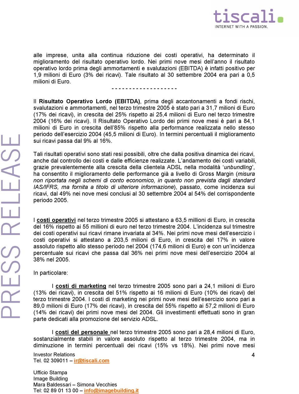 Tale risultato al 30 settembre 2004 era pari a 0,5 milioni di Euro.