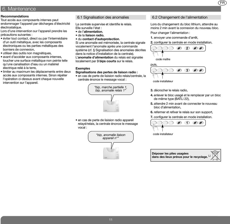 métalliques des borniers de connexion, utiliser des outils non magné tiques, avant d accéder aux composants internes, toucher une surface métallique non peinte telle qu une canalisation d eau ou un