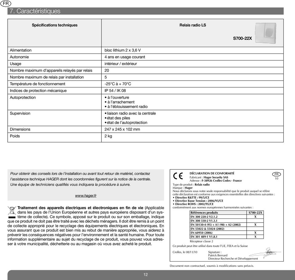 Poids à l ouverture à l arrachement à l éblouissement radio liaison radio avec la centrale état des piles état de l autoprotection 247 x 245 x 102 mm 2 kg Pour obtenir des conseils lors de l