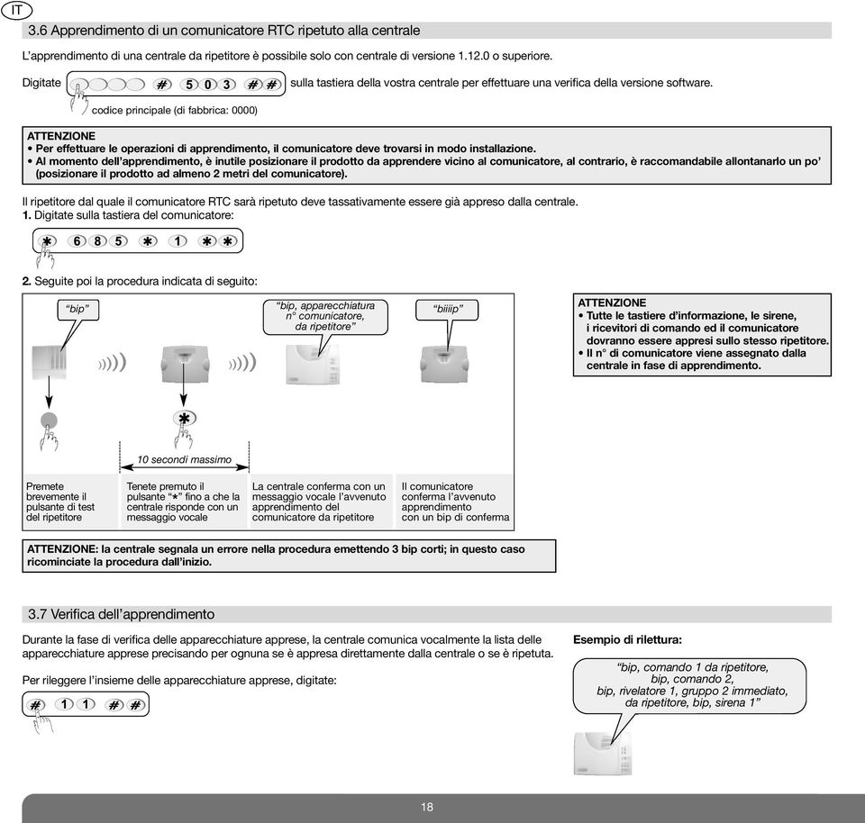 codice principale (di fabbrica: 0000) ATTENZIONE Per effettuare le operazioni di apprendimento, il comunicatore deve trovarsi in modo installazione.