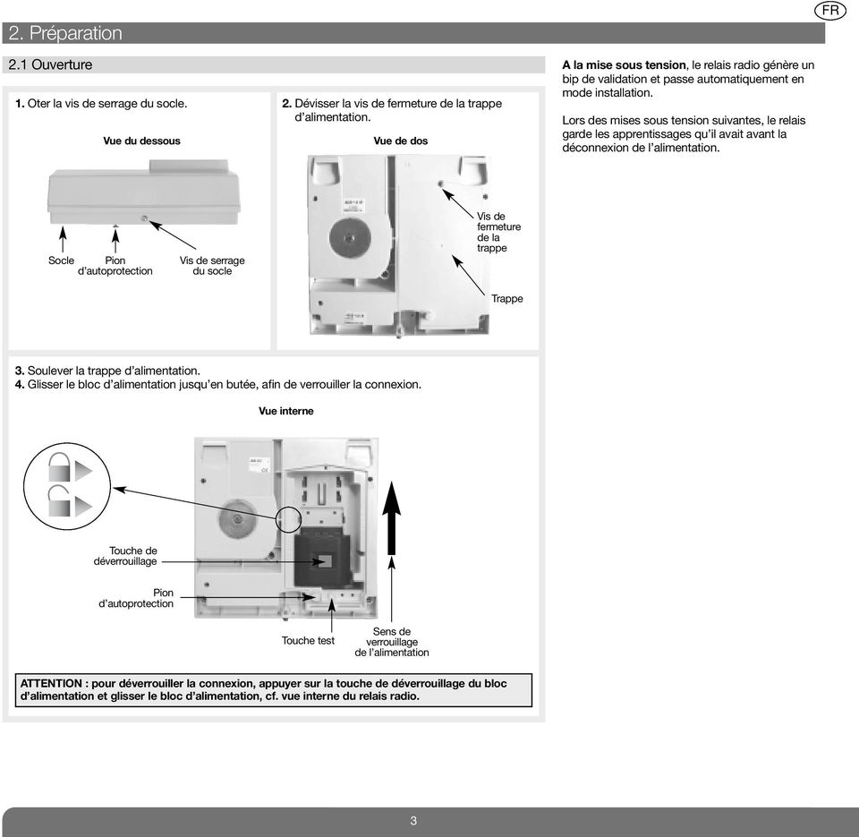 Lors des mises sous tension suivantes, le relais garde les apprentissages qu il avait avant la déconnexion de l alimentation.