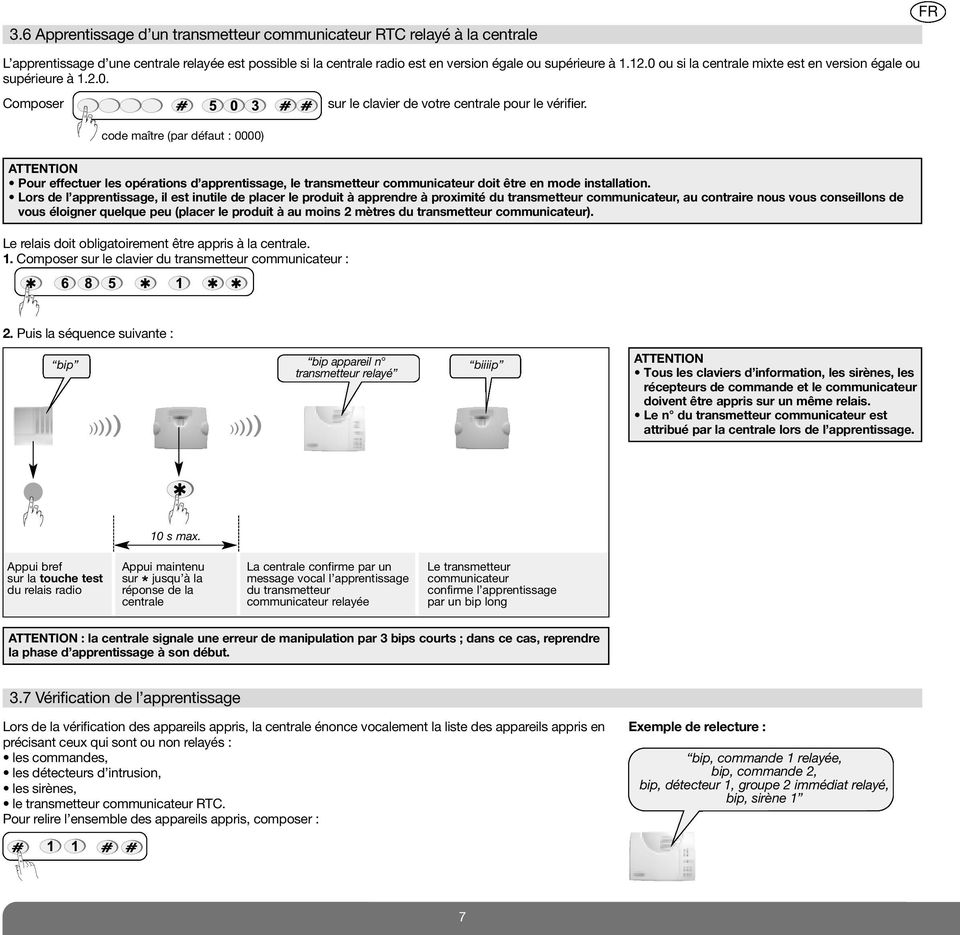 code maître (par défaut : 0000) ATTENTION Pour effectuer les opérations d apprentissage, le transmetteur communicateur doit être en mode installation.