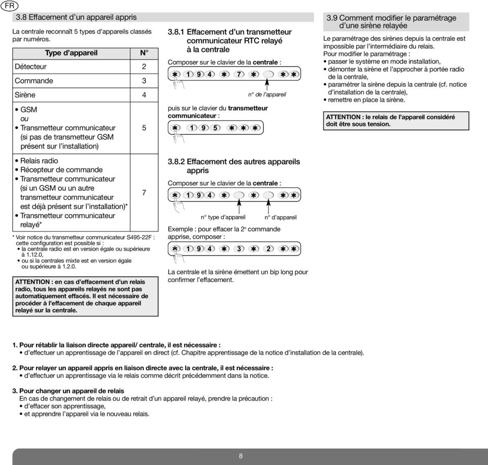 (si un GSM ou un autre transmetteur communicateur est déjà présent sur l installation)* Transmetteur communicateur relayé* * Voir notice du transmetteur communicateur S495-22F : cette configuration