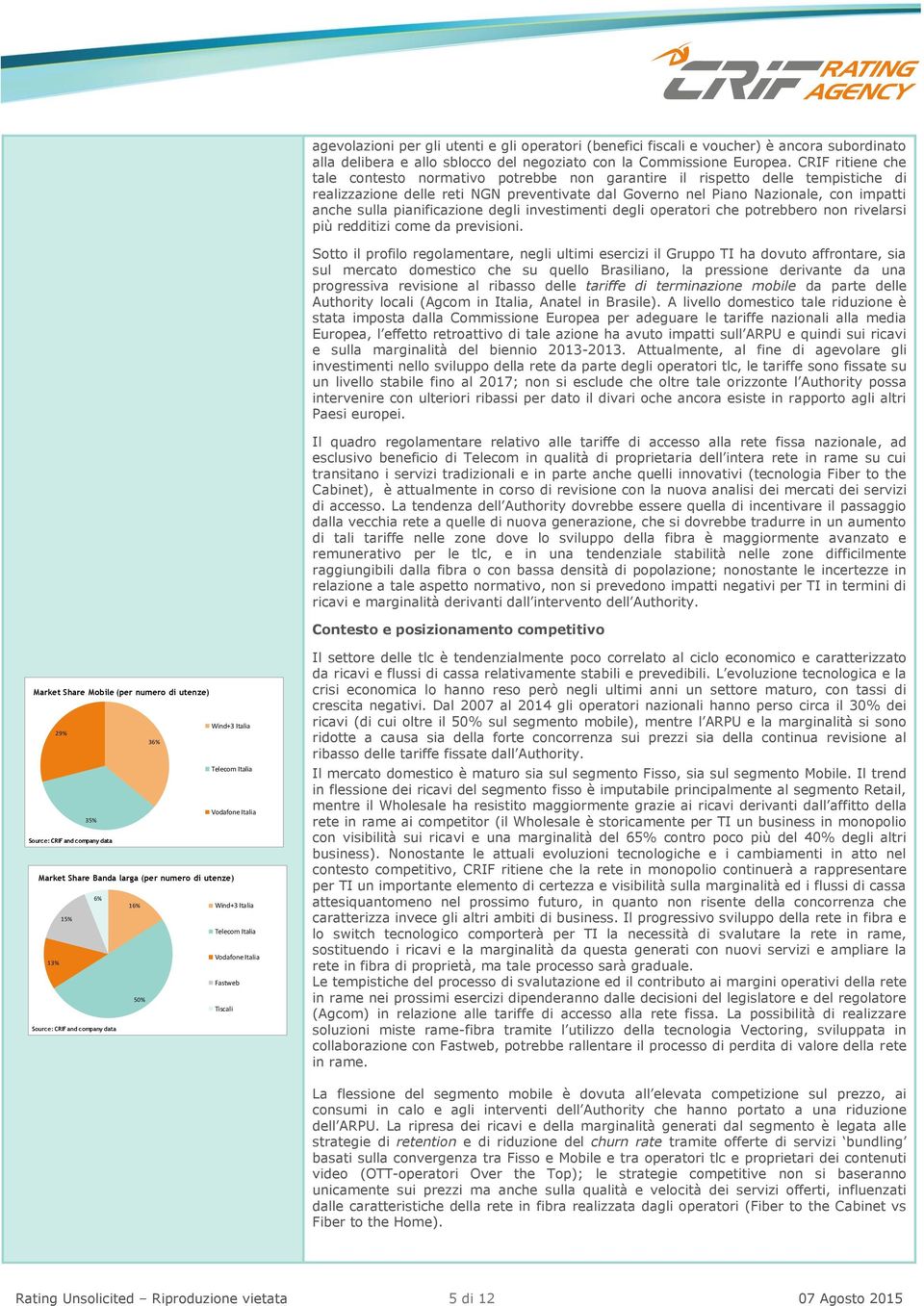 pianificazione degli investimenti degli operatori che potrebbero non rivelarsi più redditizi come da previsioni.