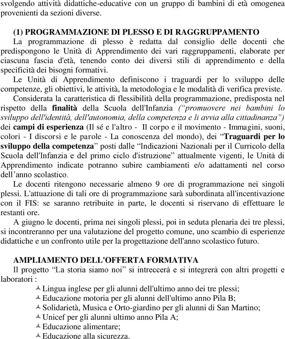 ciascuna fascia d'età, tenendo conto dei diversi stili di apprendimento e della specificità dei bisogni formativi.