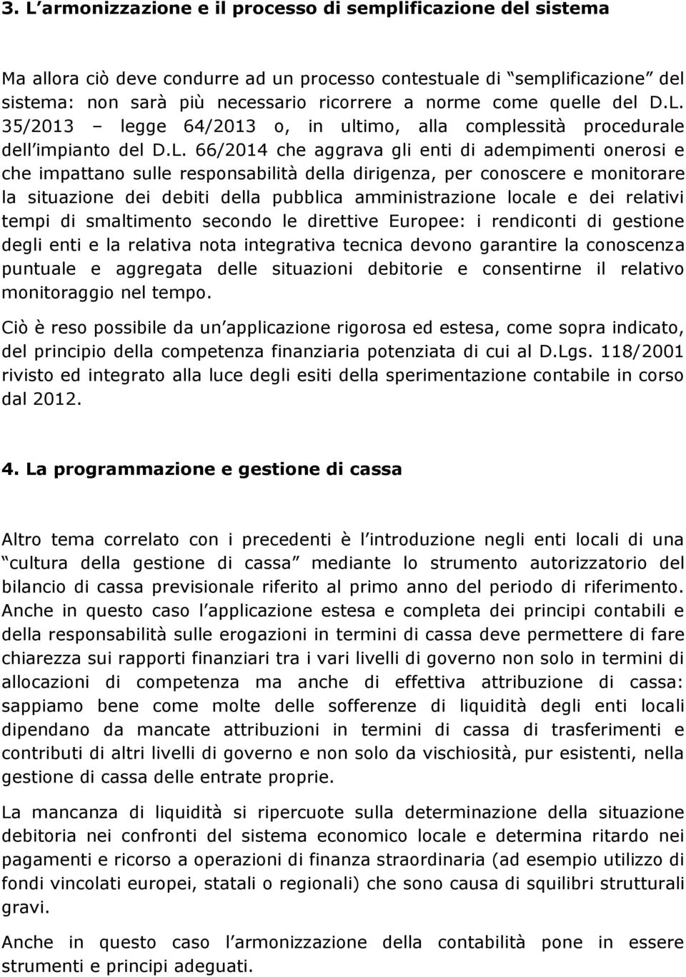 35/2013 legge 64/2013 o, in ultimo, alla complessità procedurale dell impianto del D.L.