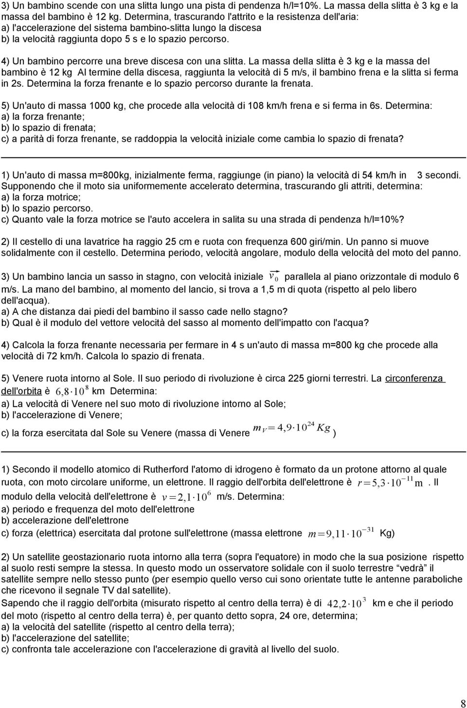 4) Un bambino percorre una breve discesa con una slitta.