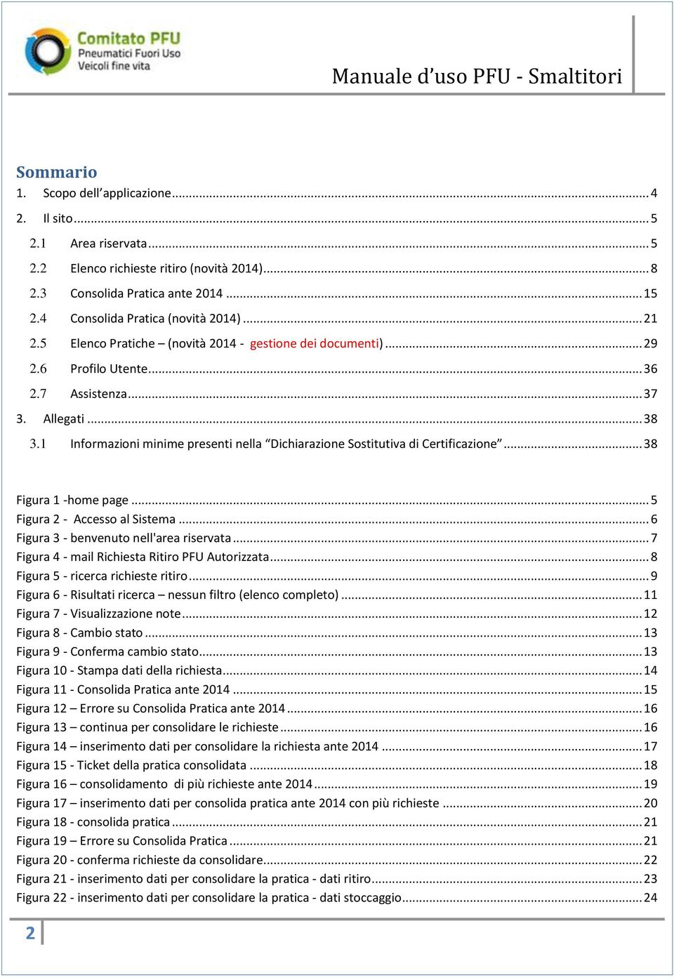 1 Informazioni minime presenti nella Dichiarazione Sostitutiva di Certificazione... 38 Figura 1 -home page... 5 Figura 2 - Accesso al Sistema... 6 Figura 3 - benvenuto nell'area riservata.