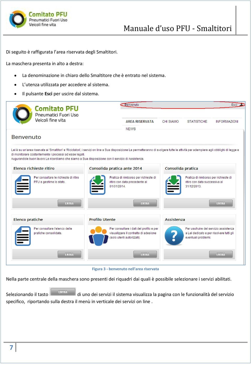 L utenza utilizzata per accedere al sistema. Il pulsante Esci per uscire dal sistema.