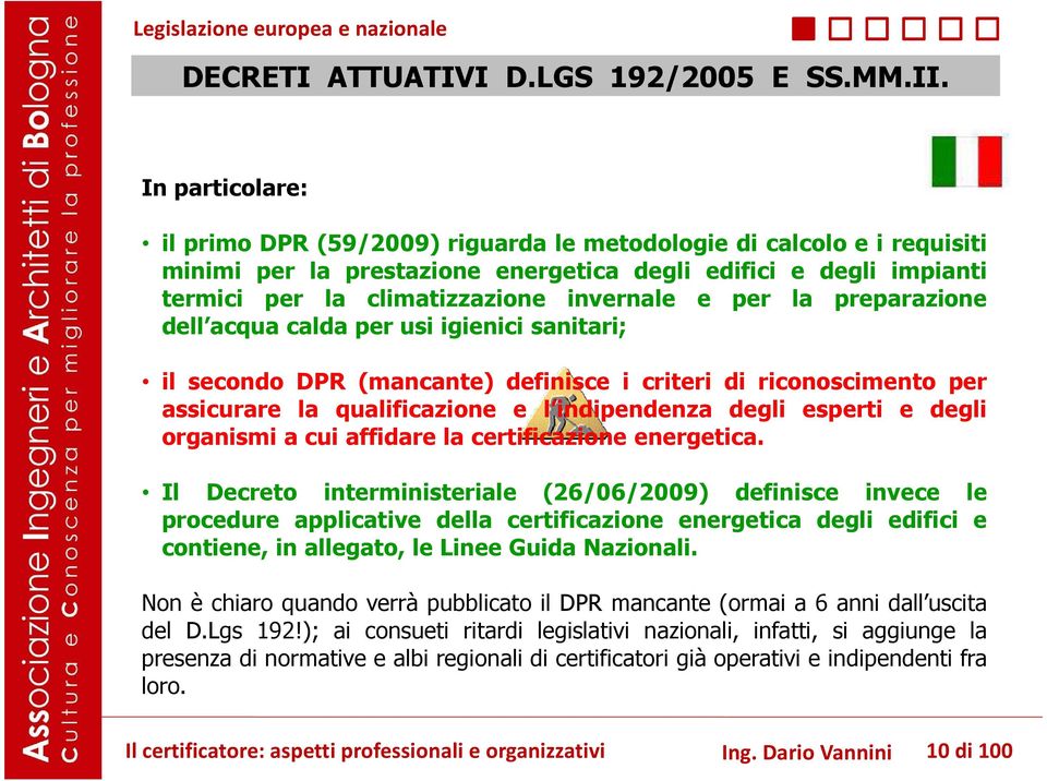 per la preparazione dell acqua calda per usi igienici sanitari; il secondo DPR (mancante) definisce i criteri di riconoscimento per assicurare la qualificazione e l indipendenza degli esperti e degli