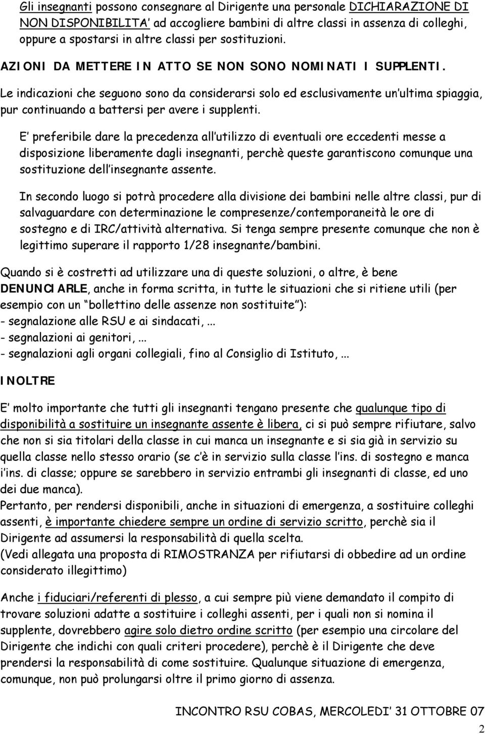 Le indicazioni che seguono sono da considerarsi solo ed esclusivamente un ultima spiaggia, pur continuando a battersi per avere i supplenti.