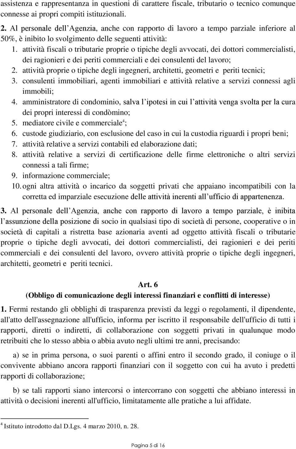 attività fiscali o tributarie proprie o tipiche degli avvocati, dei dottori commercialisti, dei ragionieri e dei periti commerciali e dei consulenti del lavoro; 2.