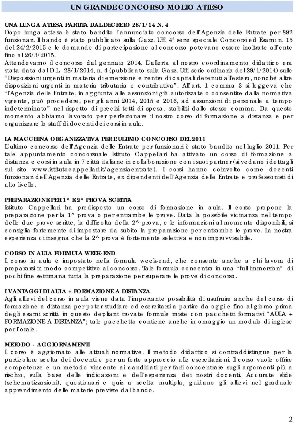 Attendevamo il concorso dal gennaio 2014. L allerta al nostro coordinamento didattico era stata data dal D.L. 28/1/2014, n. 4 (pubblicato sulla Gazz. Uff.