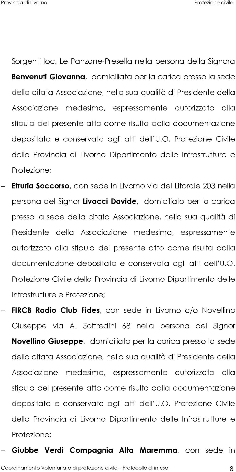 espressamente autorizzato alla Etruria Soccorso, con sede in Livorno via del Litorale 203 nella persona del Signor Livocci Davide, domiciliato per la carica presso la sede della citata Associazione,