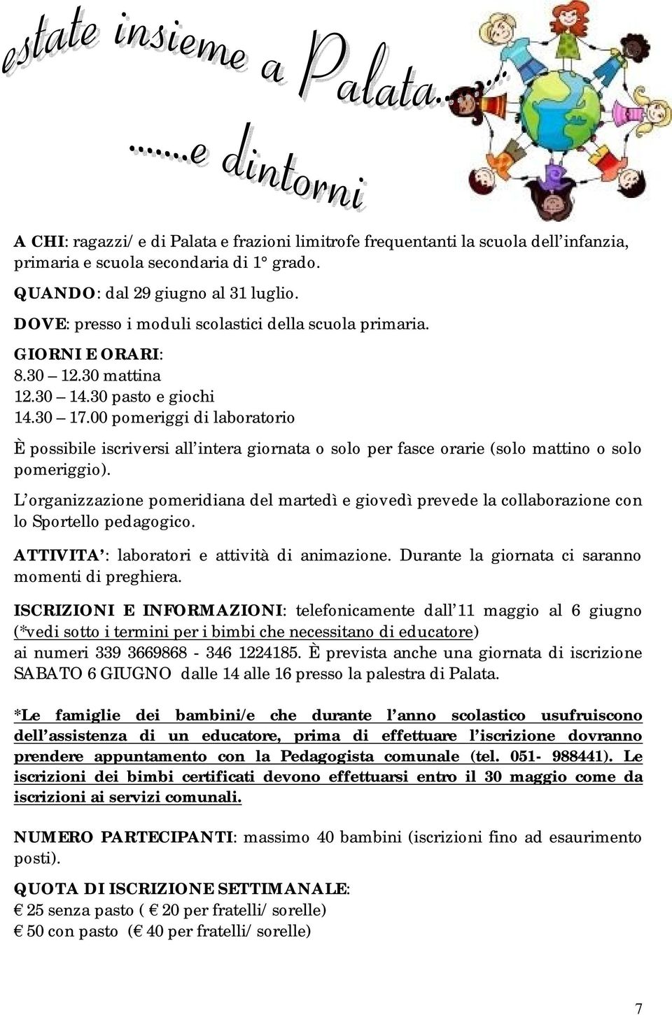 00 pomeriggi di laboratorio È possibile iscriversi all intera giornata o solo per fasce orarie (solo mattino o solo pomeriggio).