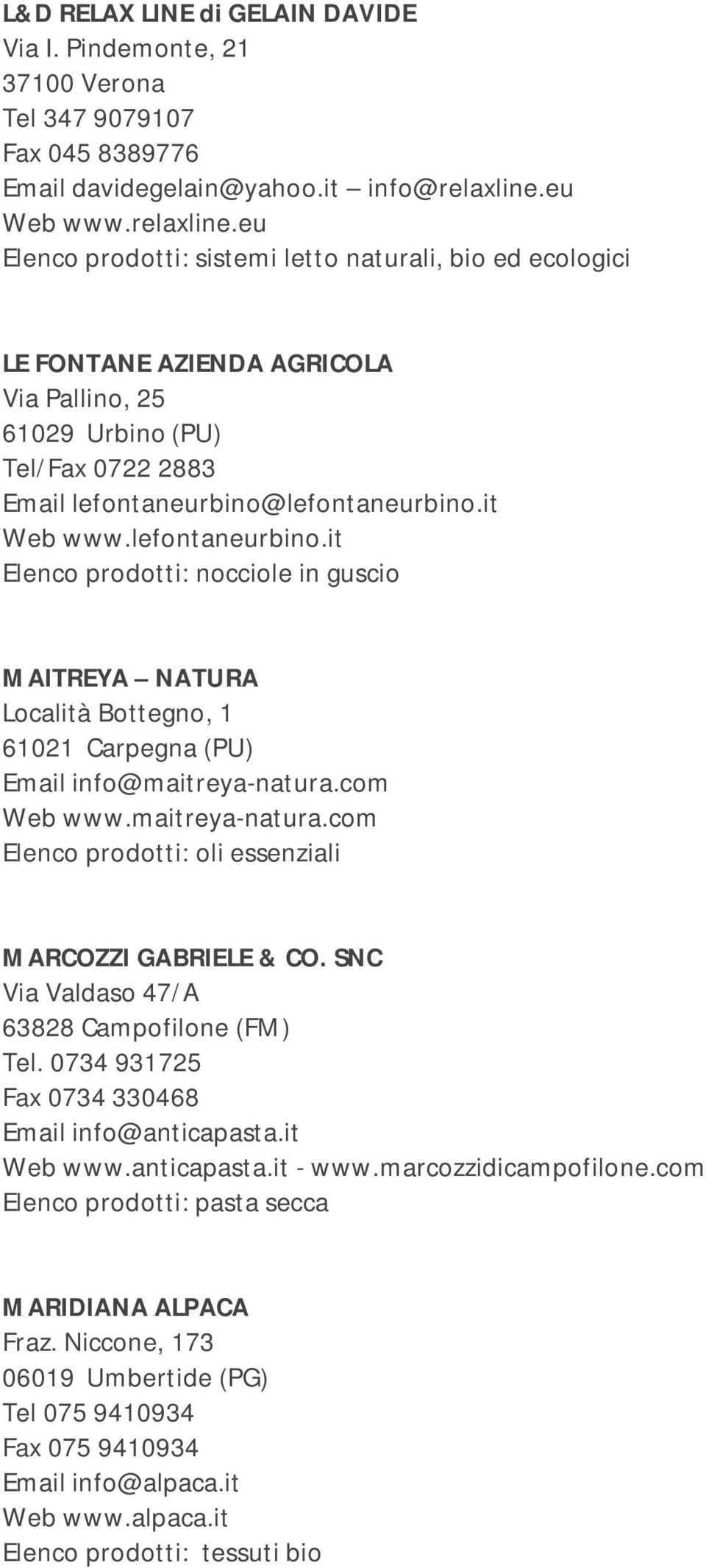 it Web www.lefontaneurbino.it Elenco prodotti: nocciole in guscio MAITREYA NATURA Località Bottegno, 1 61021 Carpegna (PU) Email info@maitreya-natura.