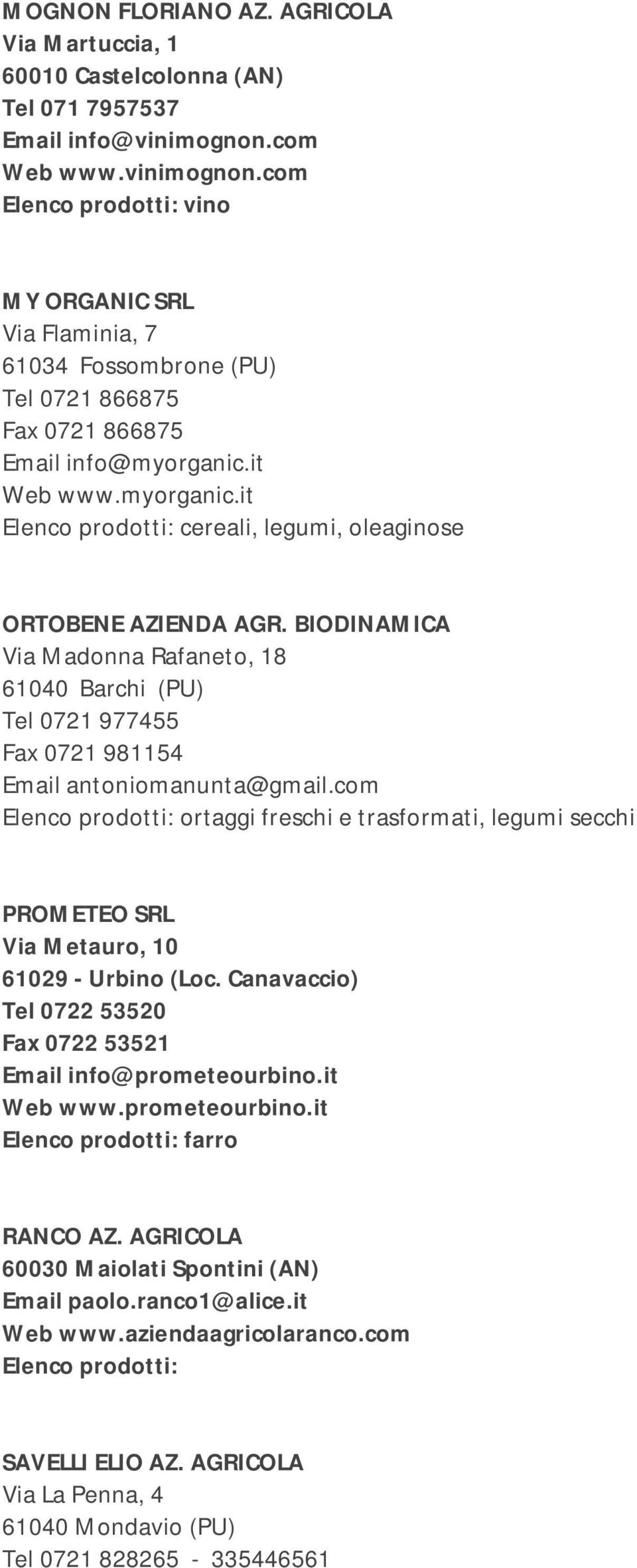 it Web www.myorganic.it Elenco prodotti: cereali, legumi, oleaginose ORTOBENE AZIENDA AGR.