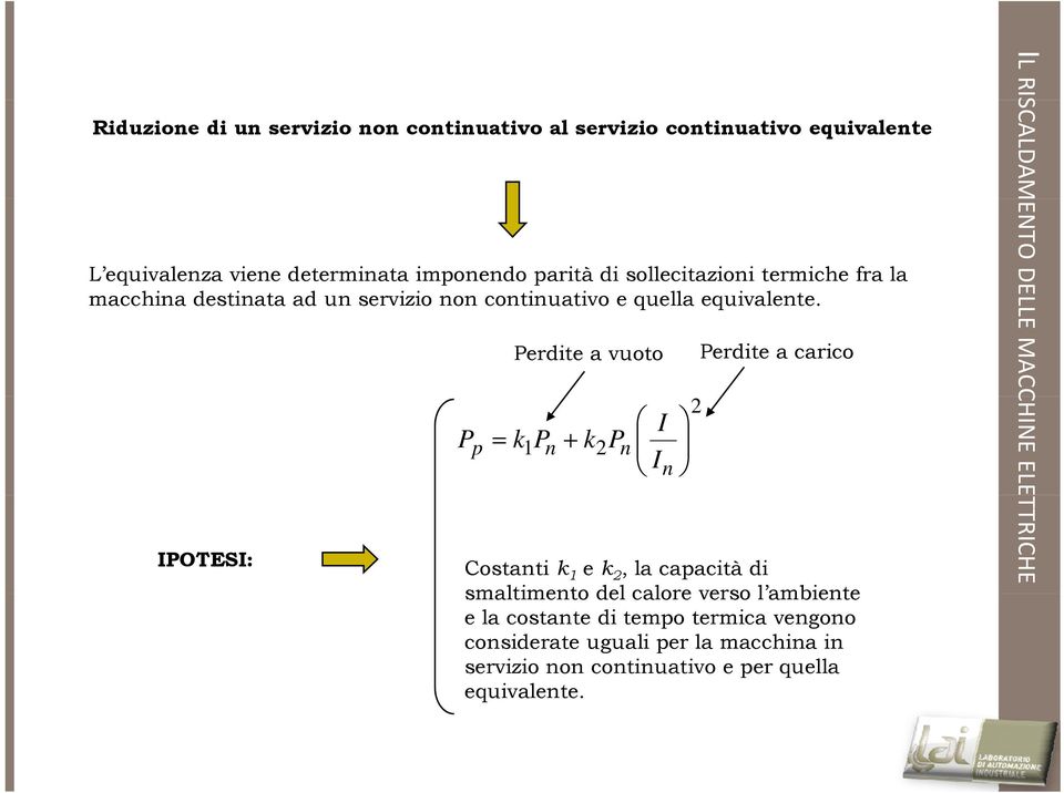 Perdie a vuoo Perdie a carico I = + Pp k1pn k2pn I n 2 IL RISCALDAM ENO DEL LLE MACC CHINE ELE IPOESI: Cosani k 1 e k 2, la