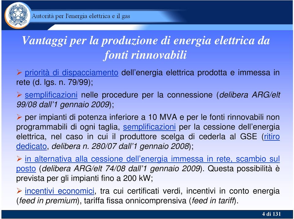 ogni taglia, semplificazioni per la cessione dell energia elettrica, nel caso in cui il produttore scelga di cederla al GSE (ritiro dedicato, delibera n.