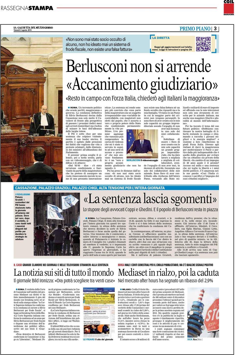 La condanna definitiva di Silvio Berlusconi decisa dalla Cassazione non solo mette il Cavaliere di fronte alla prospettiva di passare i prossimi dodici mesi agli arresti domiciliari ma rischia di