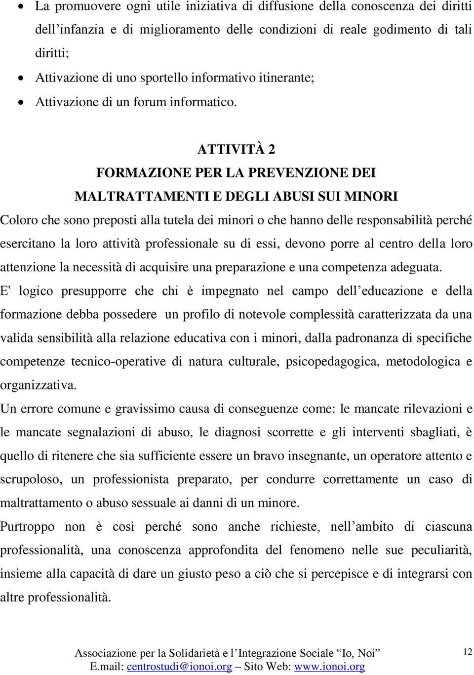 ATTIVITÀ 2 FORMAZIONE PER LA PREVENZIONE DEI MALTRATTAMENTI E DEGLI ABUSI SUI MINORI Coloro che sono preposti alla tutela dei minori o che hanno delle responsabilità perché esercitano la loro