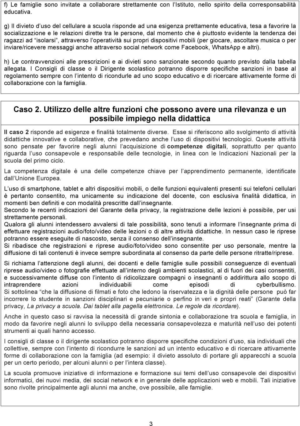 evidente la tendenza dei ragazzi ad isolarsi, attraverso l operatività sui propri dispositivi mobili (per giocare, ascoltare musica o per inviare/ricevere messaggi anche attraverso social network