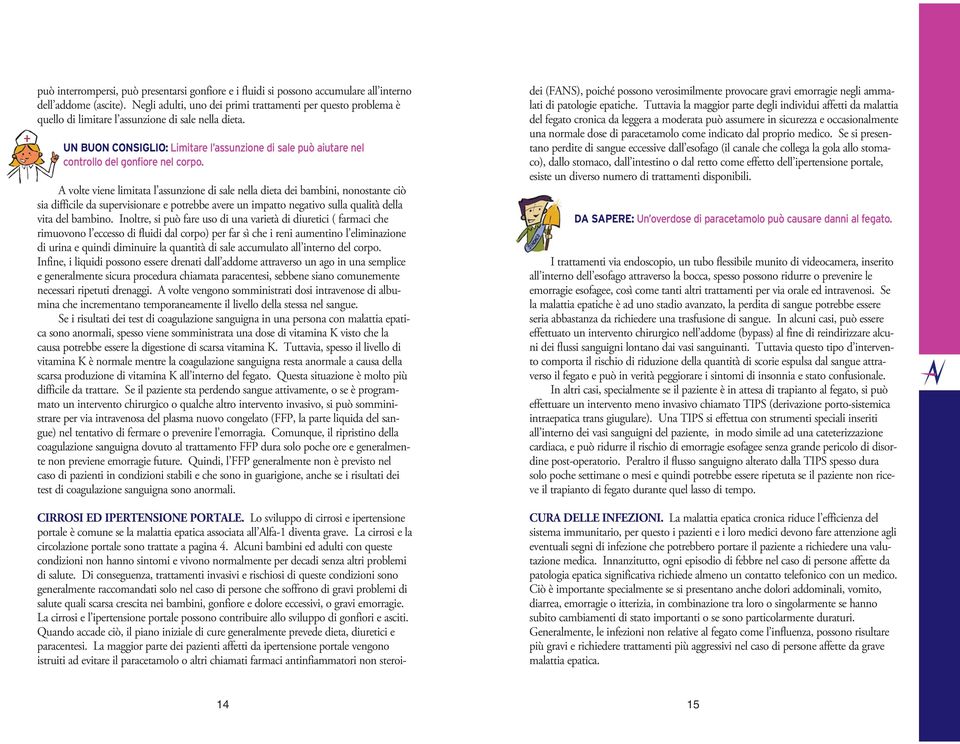 UN BUON CONSIGLIO: Limitare l assunzione di sale può aiutare nel controllo del gonfiore nel corpo.