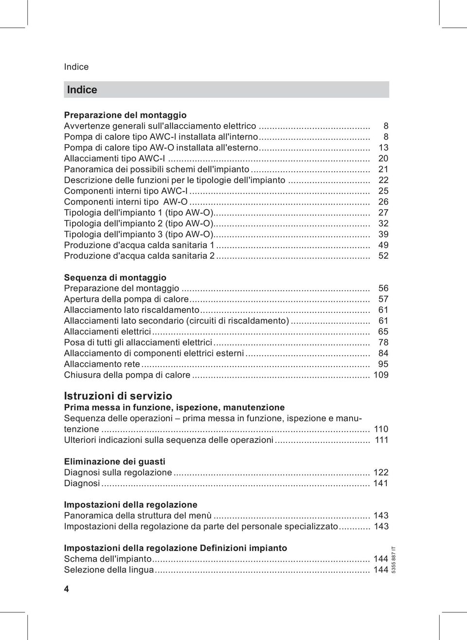 .. 25 Componenti interni tipo AW-O... 26 Tipologia dell'impianto 1 (tipo AW-O)... 27 Tipologia dell'impianto 2 (tipo AW-O)... 32 Tipologia dell'impianto 3 (tipo AW-O).