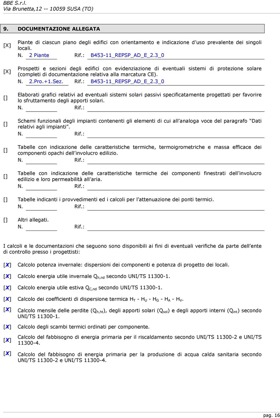 3_0 Elaborati grafici relativi ad eventuali sistemi solari passivi specificatamente progettati per favorire lo sfruttamento degli apporti solari. N. Rif.