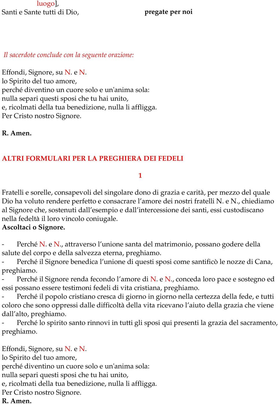 ALTRI FORMULARI PER LA PREGHIERA DEI FEDELI Fratelli e sorelle, consapevoli del singolare dono di grazia e carità, per mezzo del quale Dio ha voluto rendere perfetto e consacrare l amore dei nostri