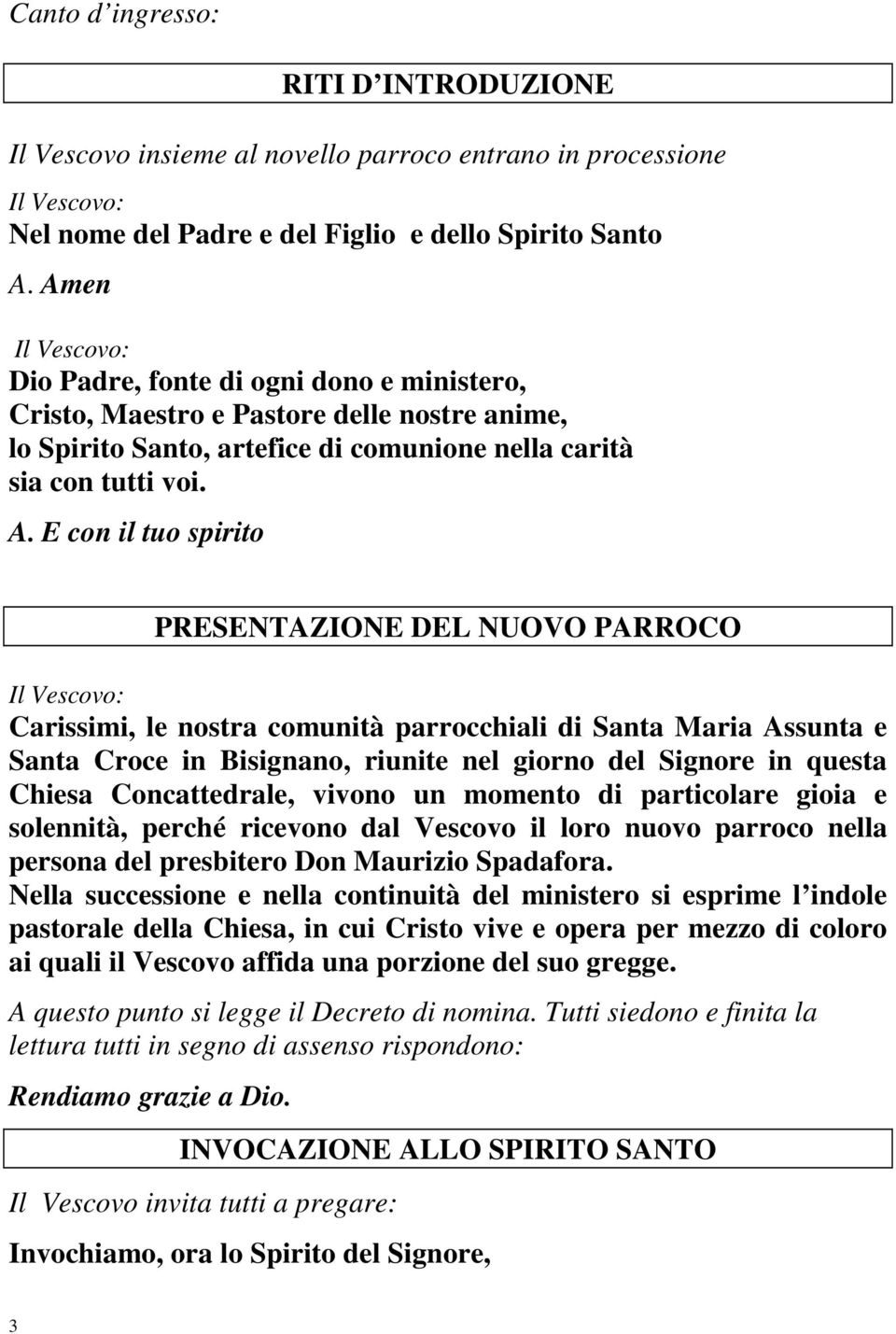 E con il tuo spirito PRESENTAZIONE DEL NUOVO PARROCO Carissimi, le nostra comunità parrocchiali di Santa Maria Assunta e Santa Croce in Bisignano, riunite nel giorno del Signore in questa Chiesa