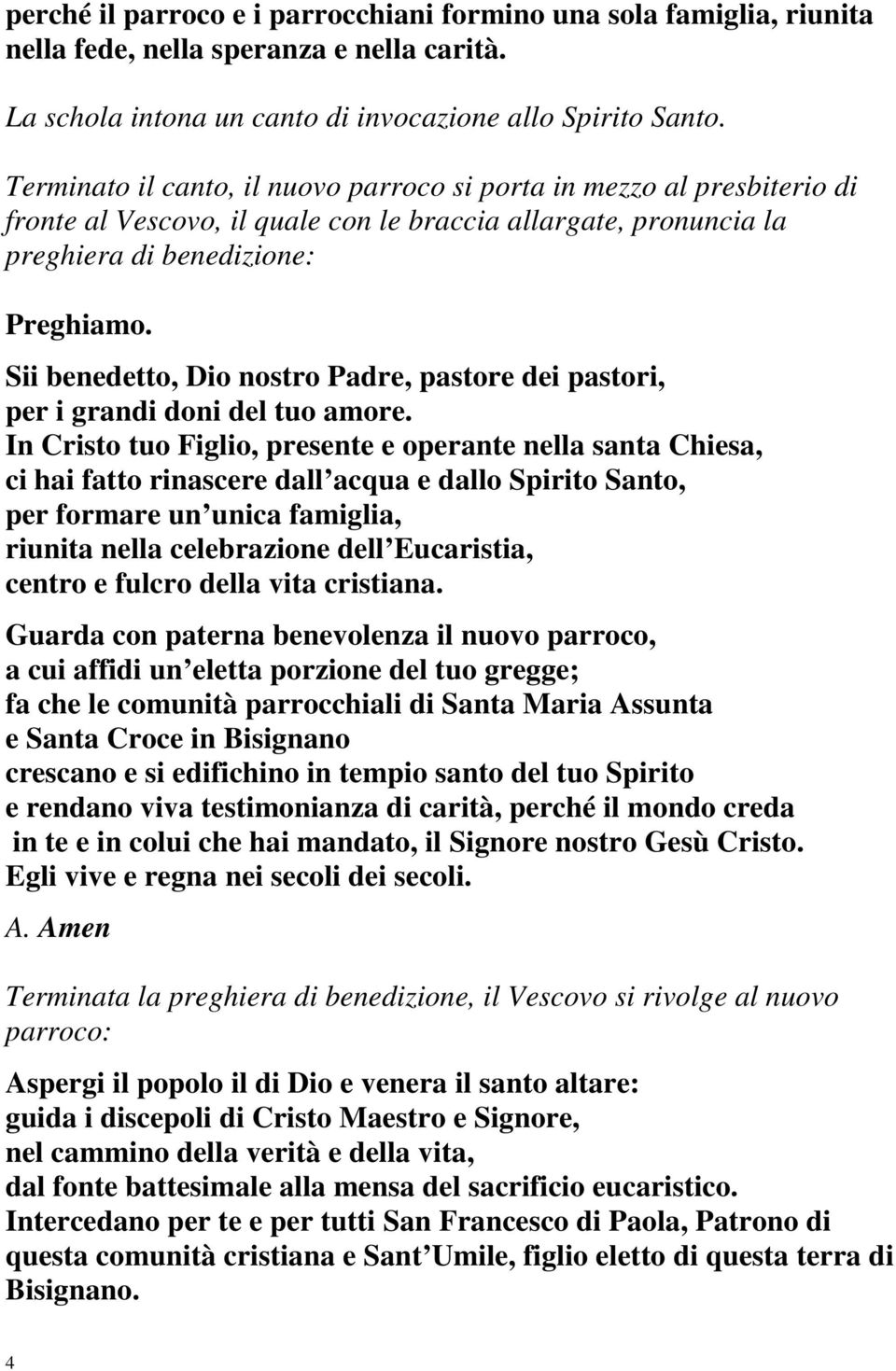 Sii benedetto, Dio nostro Padre, pastore dei pastori, per i grandi doni del tuo amore.