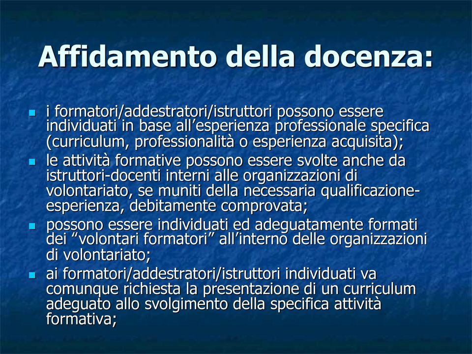 qualificazioneesperienza, debitamente comprovata; possono essere individuati ed adeguatamente formati dei volontari formatori all interno delle organizzazioni di