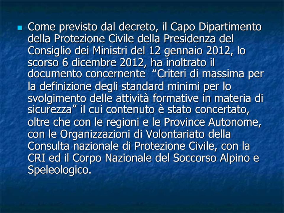 delle attività formative in materia di sicurezza il cui contenuto è stato concertato, oltre che con le regioni e le Province Autonome, con le