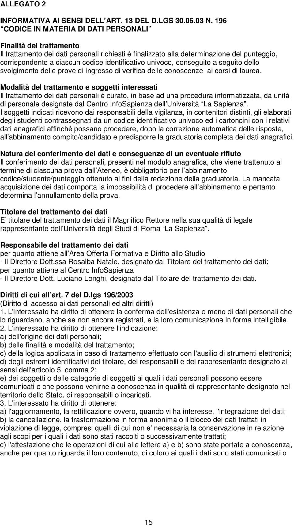 identificativo univoco, conseguito a seguito dello svolgimento delle prove di ingresso di verifica delle conoscenze ai corsi di laurea.