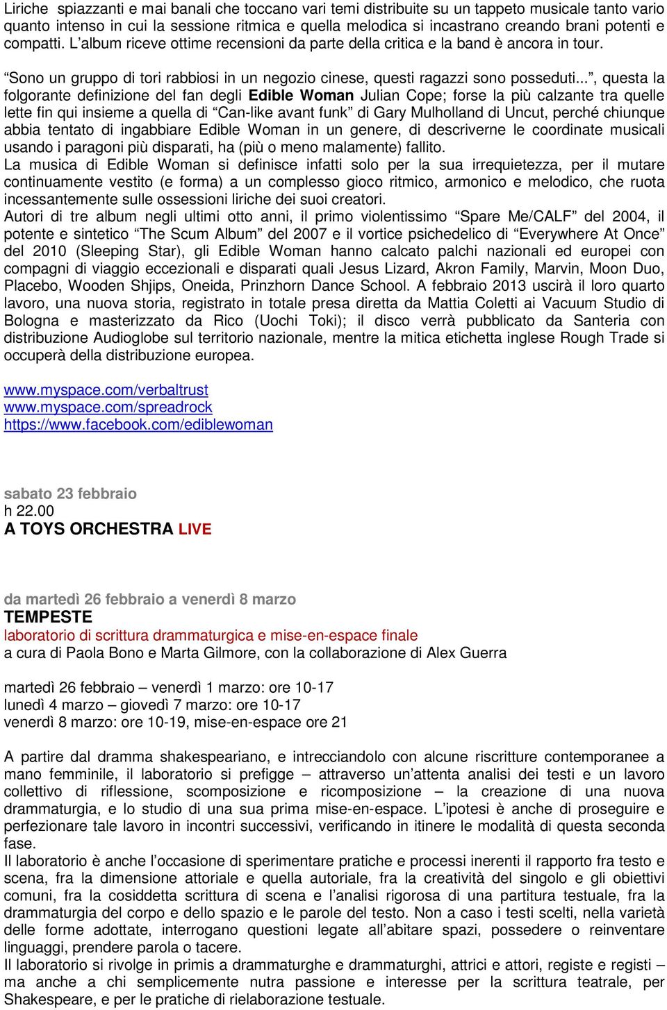 .., questa la folgorante definizione del fan degli Edible Woman Julian Cope; forse la più calzante tra quelle lette fin qui insieme a quella di Can-like avant funk di Gary Mulholland di Uncut, perché