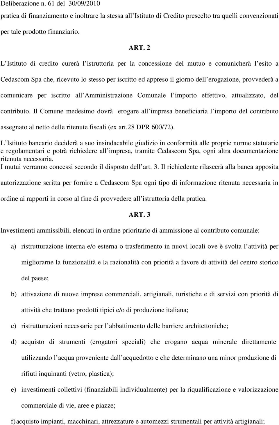 comunicare per iscritto all Amministrazione Comunale l importo effettivo, attualizzato, del contributo.