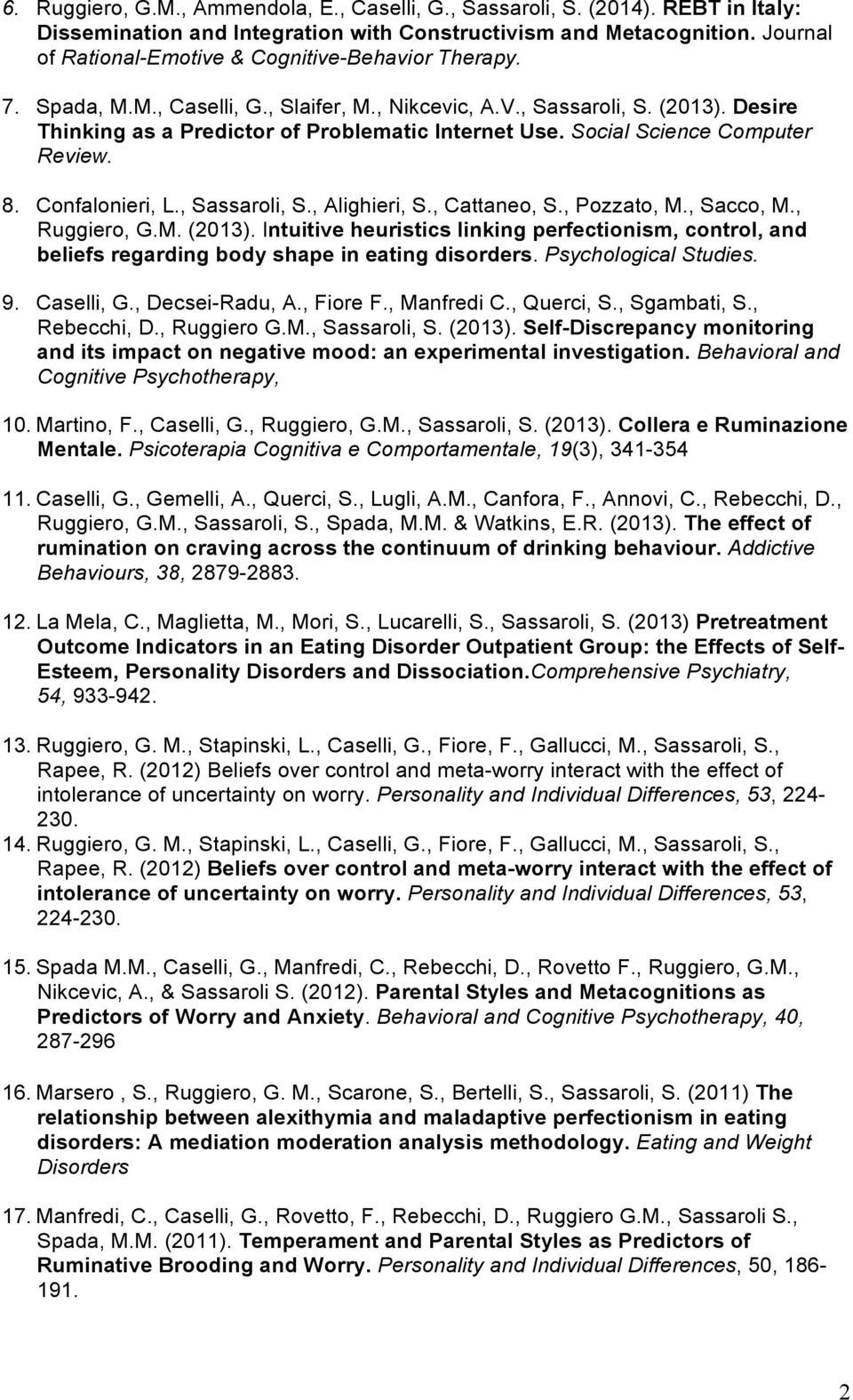 Social Science Computer Review. 8. Confalonieri, L., Sassaroli, S., Alighieri, S., Cattaneo, S., Pozzato, M., Sacco, M., Ruggiero, G.M. (2013).