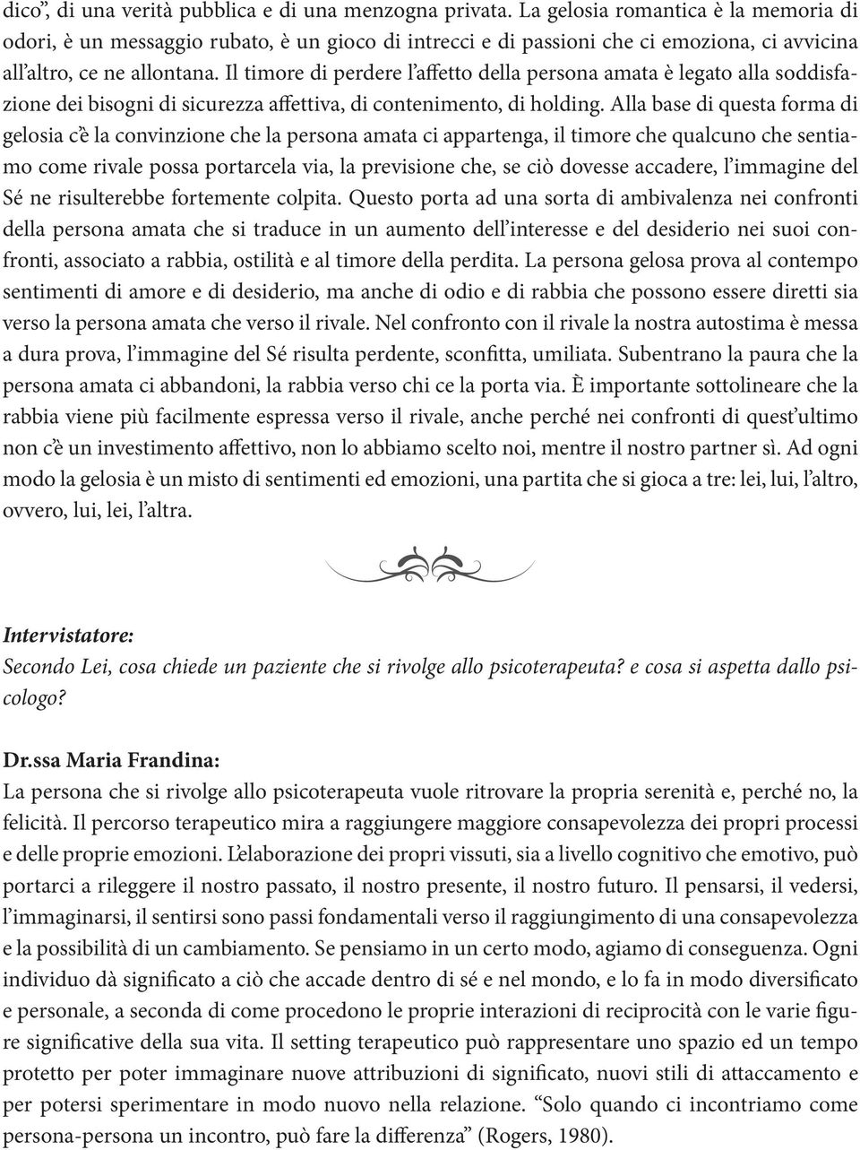 Il timore di perdere l affetto della persona amata è legato alla soddisfazione dei bisogni di sicurezza affettiva, di contenimento, di holding.