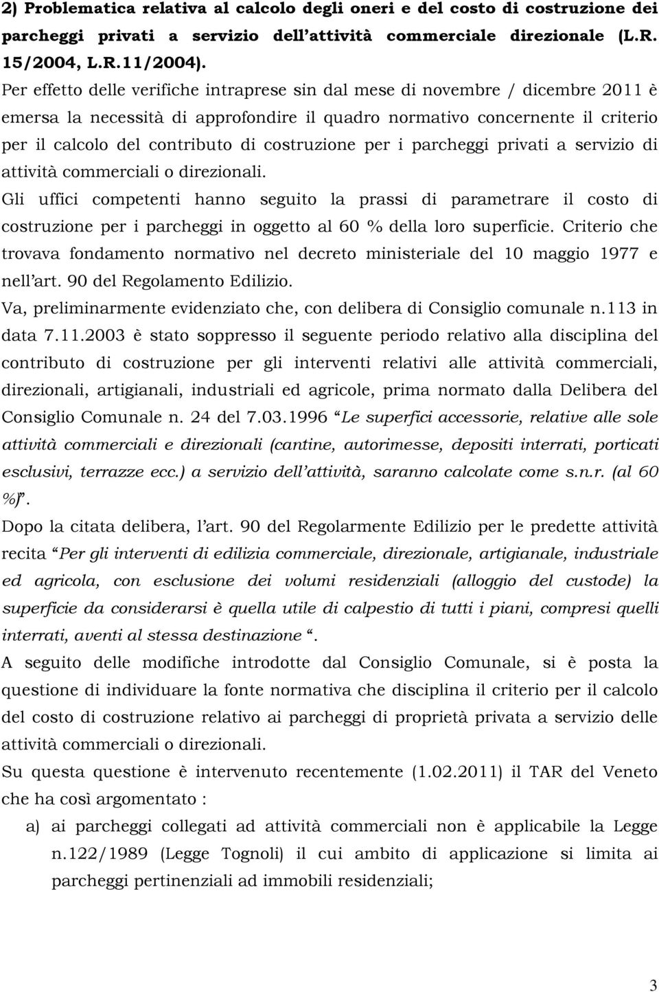 costruzione per i parcheggi privati a servizio di attività commerciali o direzionali.