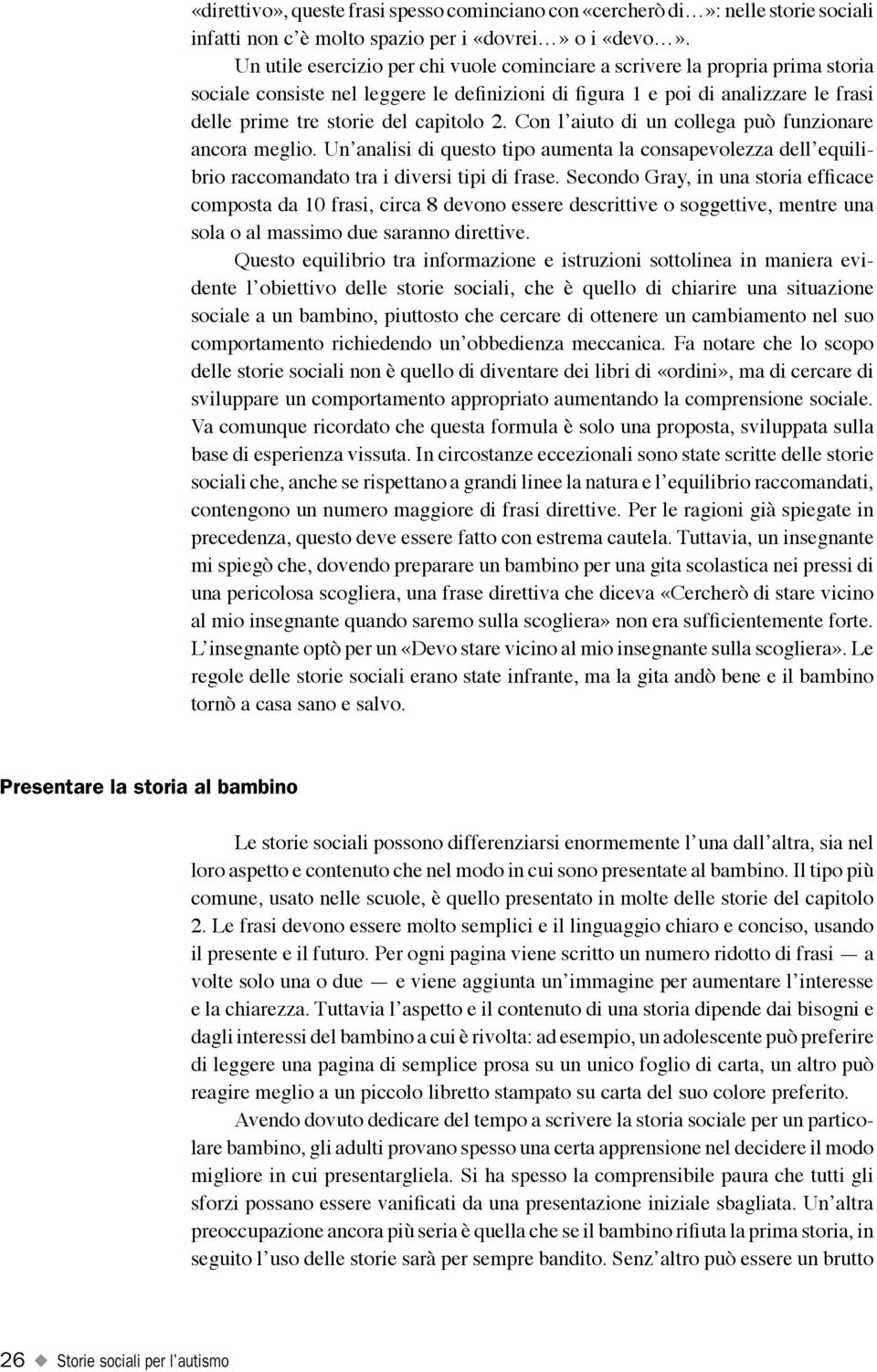 2. Con l aiuto di un collega può funzionare ancora meglio. Un analisi di questo tipo aumenta la consapevolezza dell equilibrio raccomandato tra i diversi tipi di frase.