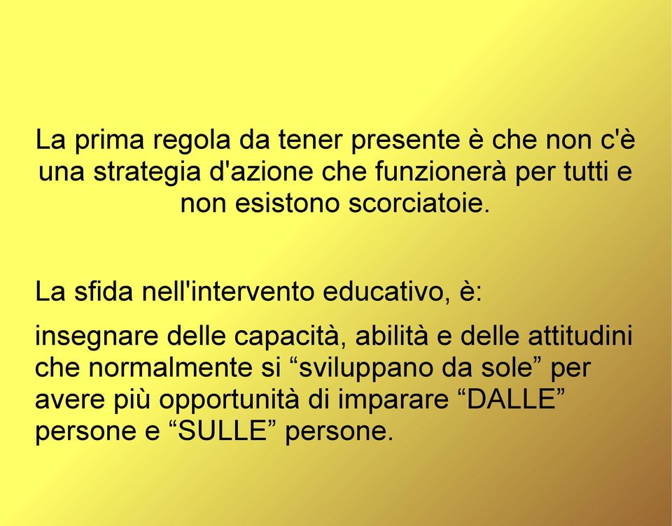 La sfida nell'intervento educativo, è: insegnare delle capacità, abilità e delle