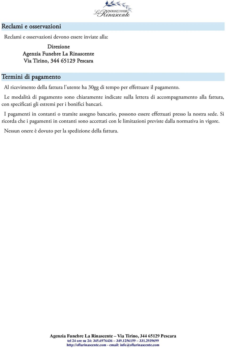 Le modalità di pagamento sono chiaramente indicate sulla lettera di accompagnamento alla fattura, con specificati gli estremi per i bonifici bancari.