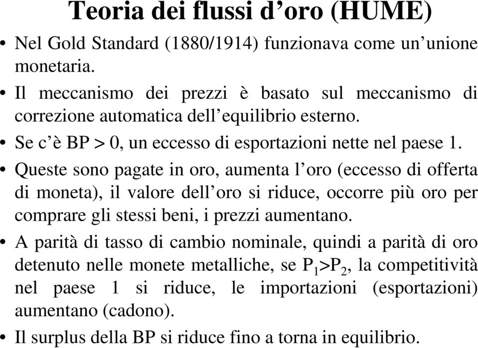 Queste sono pagate in oro, aumenta l oro (eccesso di offerta di moneta), il valore dell oro si riduce, occorre più oro per comprare gli stessi beni, i prezzi aumentano.