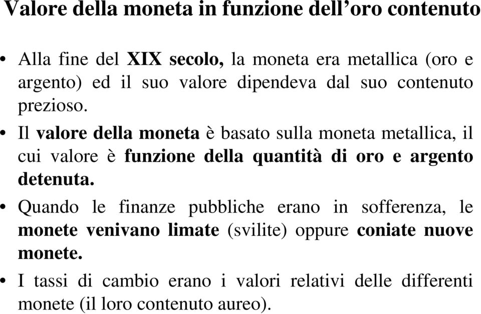 Il valore della moneta è basato sulla moneta metallica, il cui valore è funzione della quantità di oro e argento detenuta.