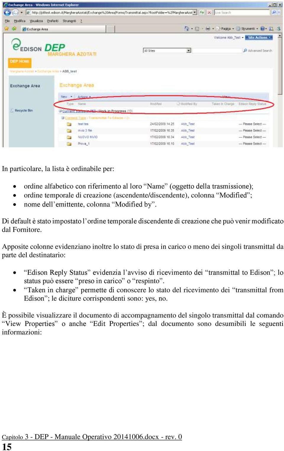 Apposite colonne evidenziano inoltre lo stato di presa in carico o meno dei singoli transmittal da parte del destinatario: Edison Reply Status evidenzia l avviso di ricevimento dei transmittal to