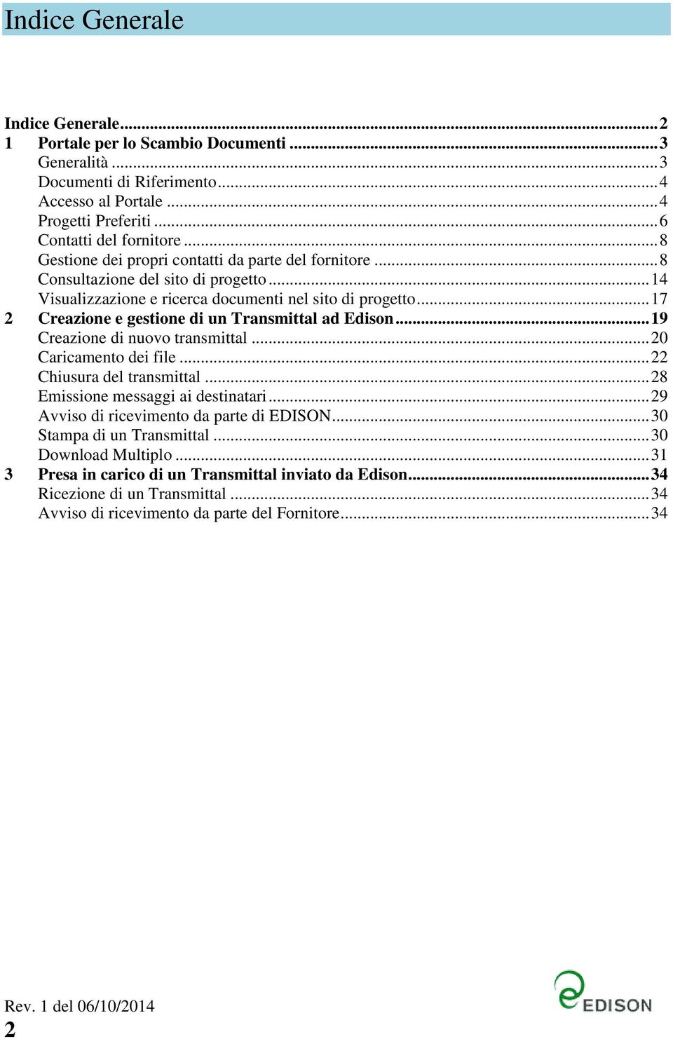 .. 17 2 Creazione e gestione di un Transmittal ad Edison... 19 Creazione di nuovo transmittal... 20 Caricamento dei file... 22 Chiusura del transmittal... 28 Emissione messaggi ai destinatari.