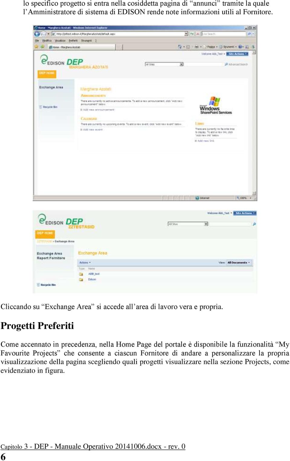 Progetti Preferiti Come accennato in precedenza, nella Home Page del portale è disponibile la funzionalità My Favourite Projects che consente a ciascun