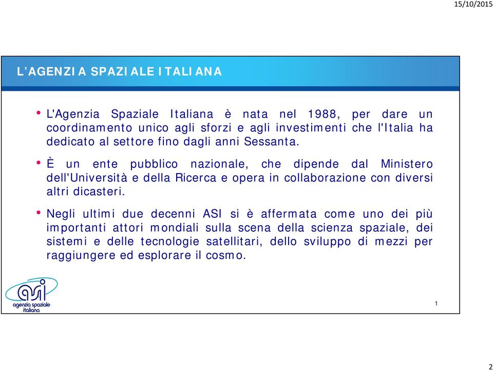 È un ente pubblico nazionale, che dipende dal Ministero dell'università e della Ricerca e opera in collaborazione con diversi altri dicasteri.