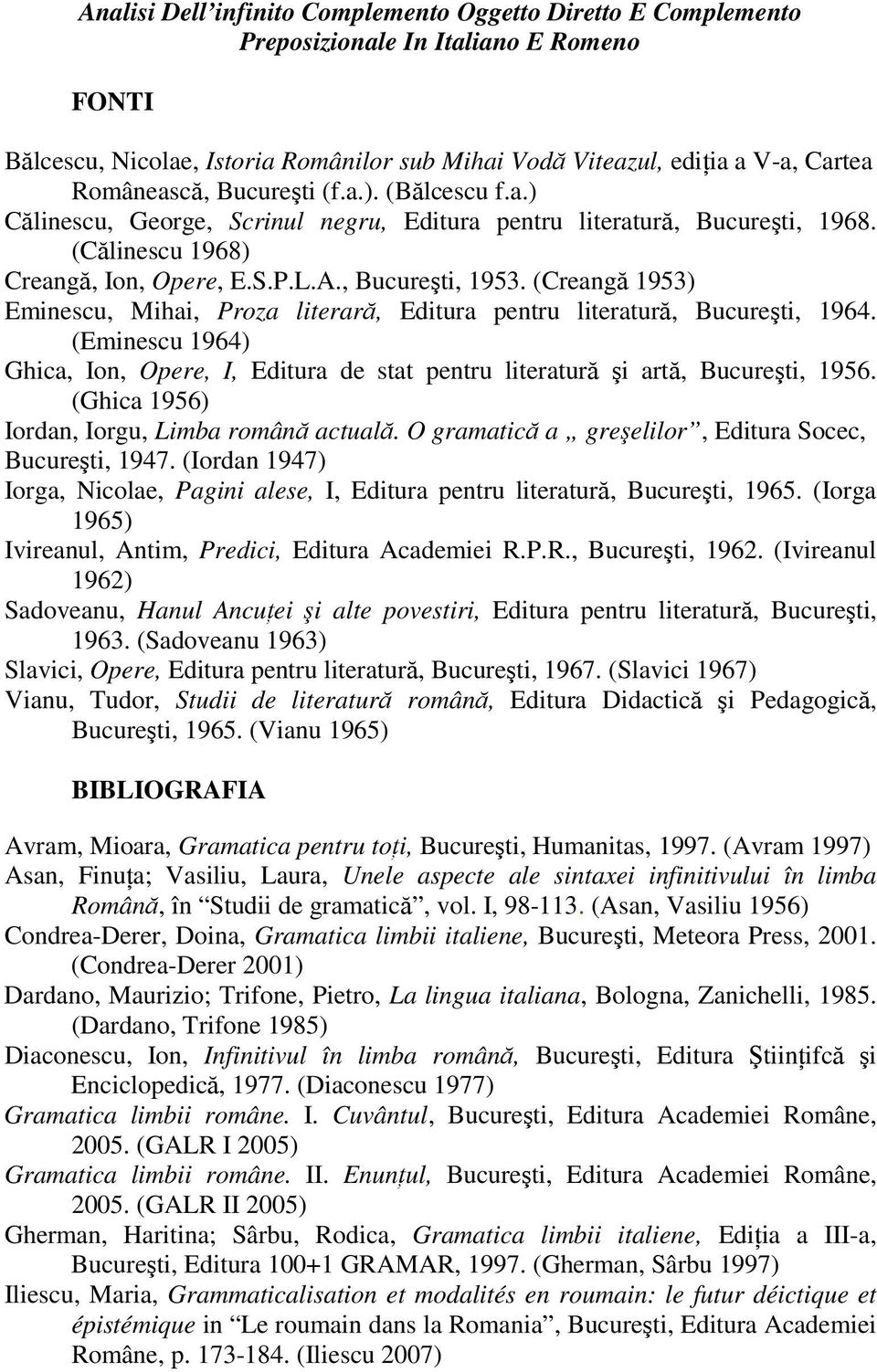 (Creangă 1953) Eminescu, Mihai, Proza literară, Editura pentru literatură, Bucureşti, 1964. (Eminescu 1964) Ghica, Ion, Opere, I, Editura de stat pentru literatură şi artă, Bucureşti, 1956.